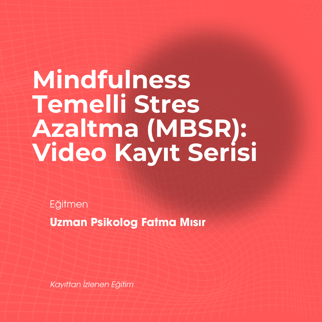 Mindfulness Temelli Stres Azaltma (MBSR) Programı