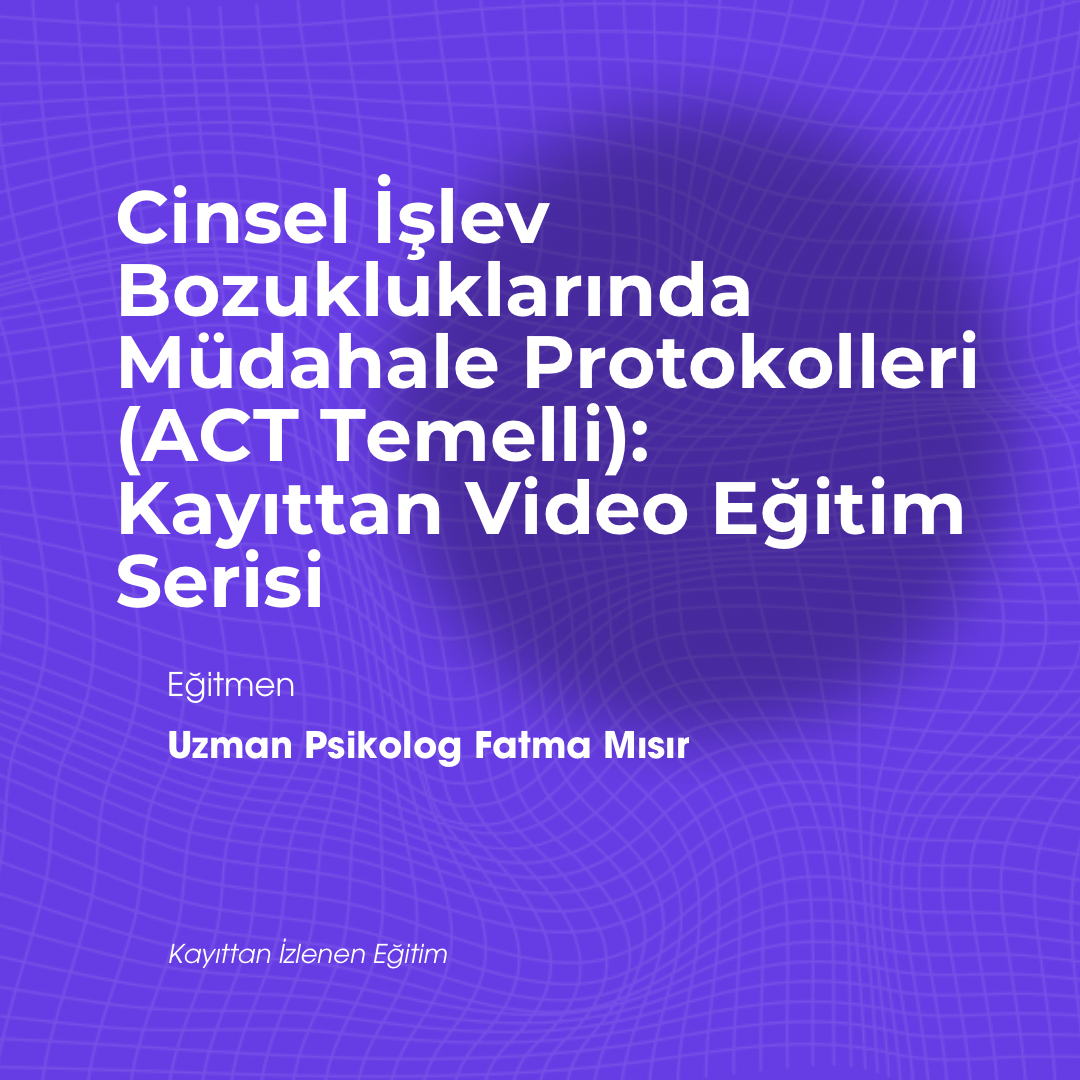 Kabul ve Adanmışlık Terapisi (ACT) Temelli Cinsel Terapi Eğitimi